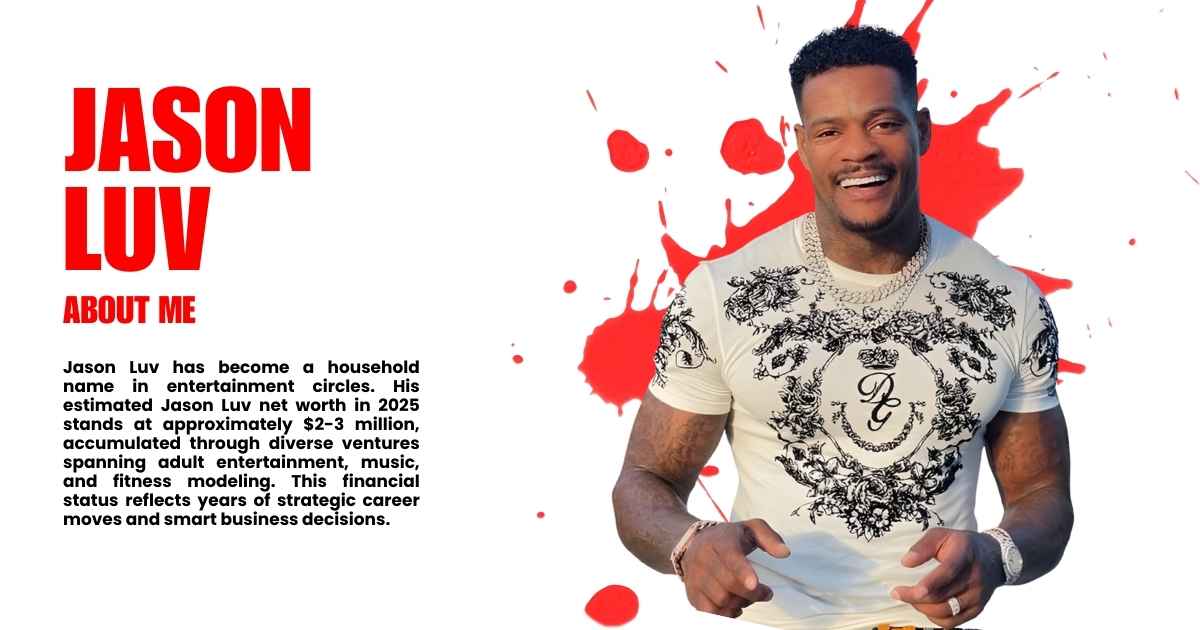 Jason Luv Net Worth 2025: Full Story of His Age, Career, Lifestyle, and Relationships