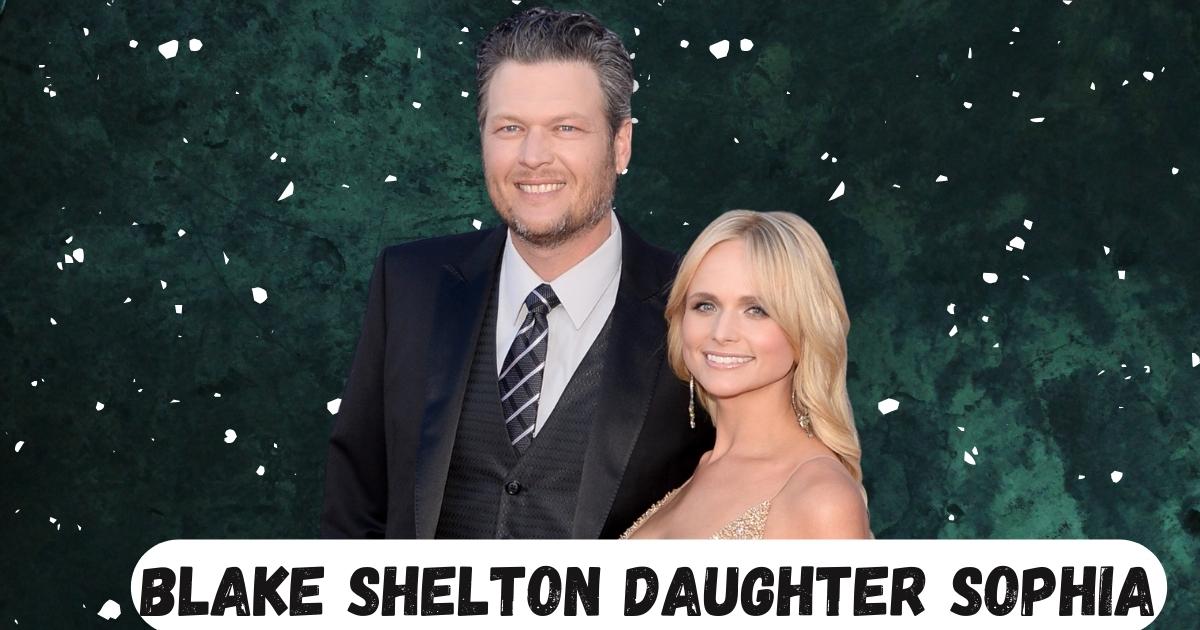 Blake Shelton Daughter Sophia : Real Truth Behind Viral Rumor In Detailed
