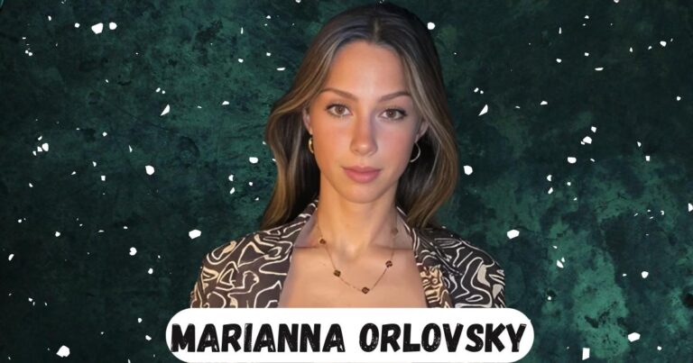 Marianna Orlovsky Age: Net Worth, Family Life, Career, Height Bio, More
