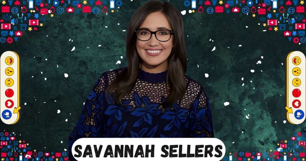 Savannah Sellers NBC Salary, Age, Husband, Engaged, Net Worth