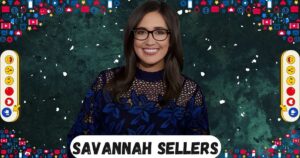 Savannah Sellers NBC Salary, Age, Husband, Engaged, Net Worth