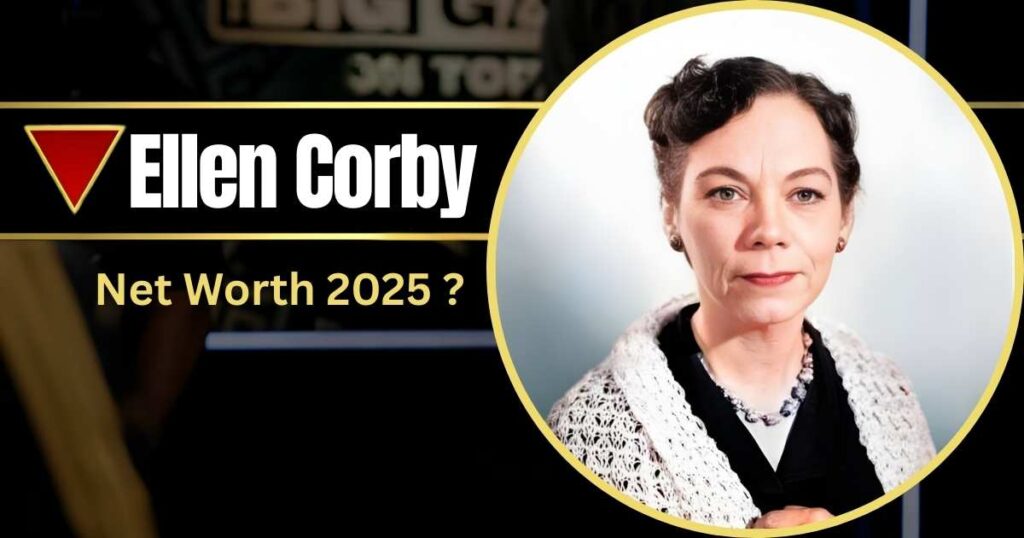 Ellen Corby Net Worth 2025 | Detailed Breakdown