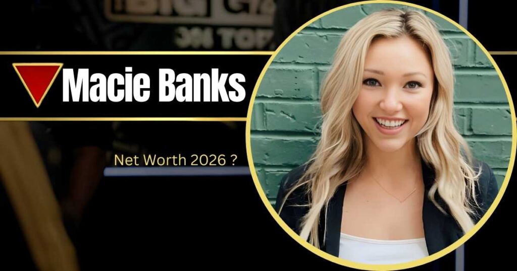 Macie Banks Net Worth 2025: Career, Husband, Age & More